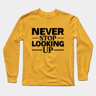 Never Stop Looking Up Long Sleeve T-Shirt